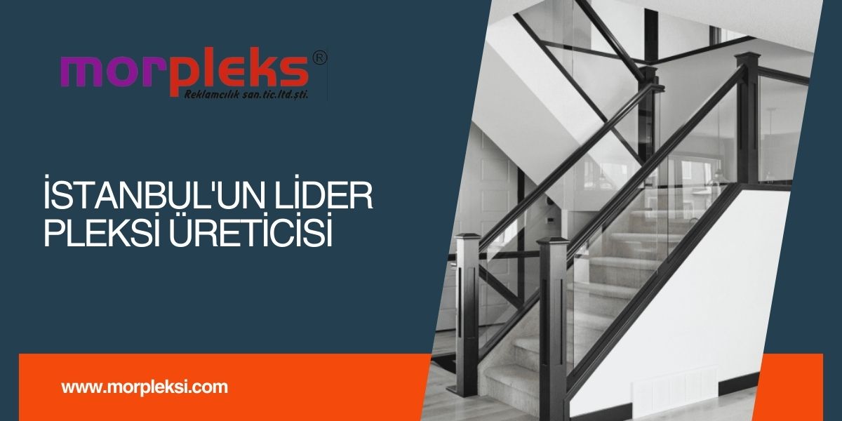 Morpleksi ile Öne Çıkın: İstanbul’un Lider Pleksi Üreticisi